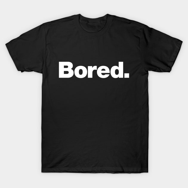 Bored T-Shirt by Chestify